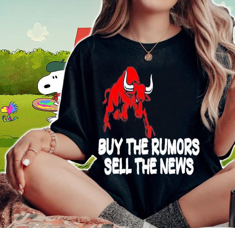 Buy The Rumors Sell The News T-Shirt t-shirt woman shirt