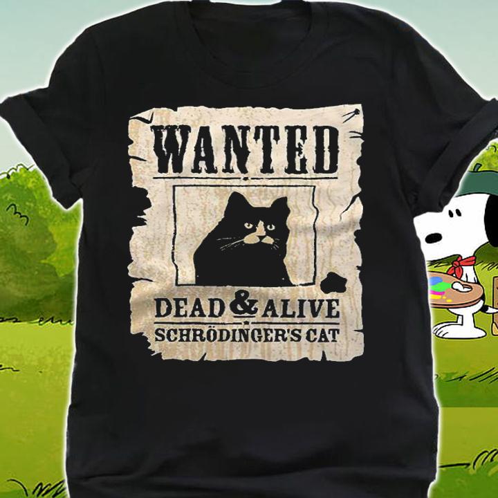 Wanted Dead and Alive Schrodinger's Cat T-shirt t-shirt shirt