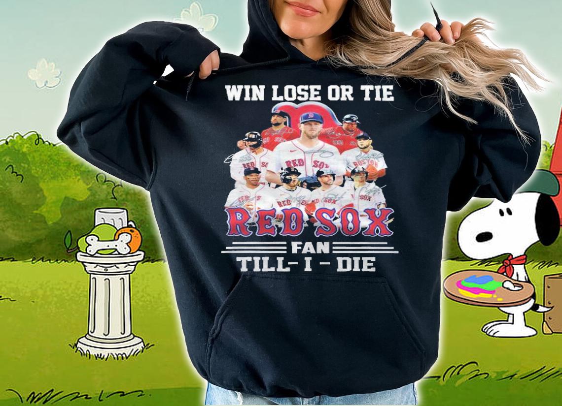 Win Lose Or Tie Red Sox Fan Till-i-die T-Shirt t-shirt hoodie