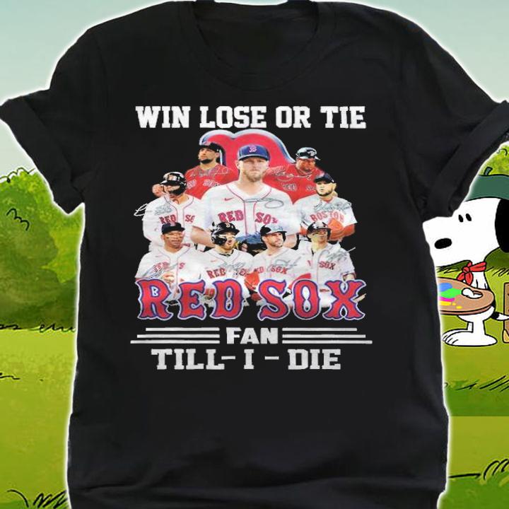 Win Lose Or Tie Red Sox Fan Till-i-die T-Shirt t-shirt shirt