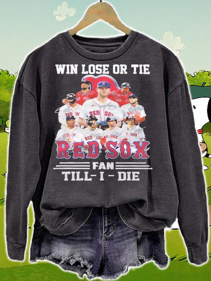 Win Lose Or Tie Red Sox Fan Till-i-die T-Shirt t-shirt sweatshirt