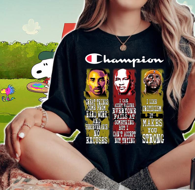 Champion Quotes Kobe Bryant Michael Jordan And LeBron James t-shirt woman shirt