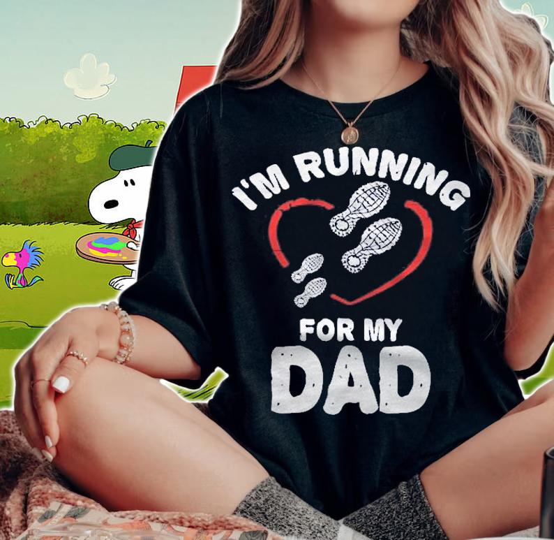 Funny Half Marathon Im Running For My Dad Shirt t-shirt woman shirt