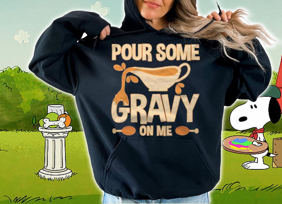 Funny Thanksgiving Turkey Day Pour Some Gravy On Me Shirt t-shirt hoodie