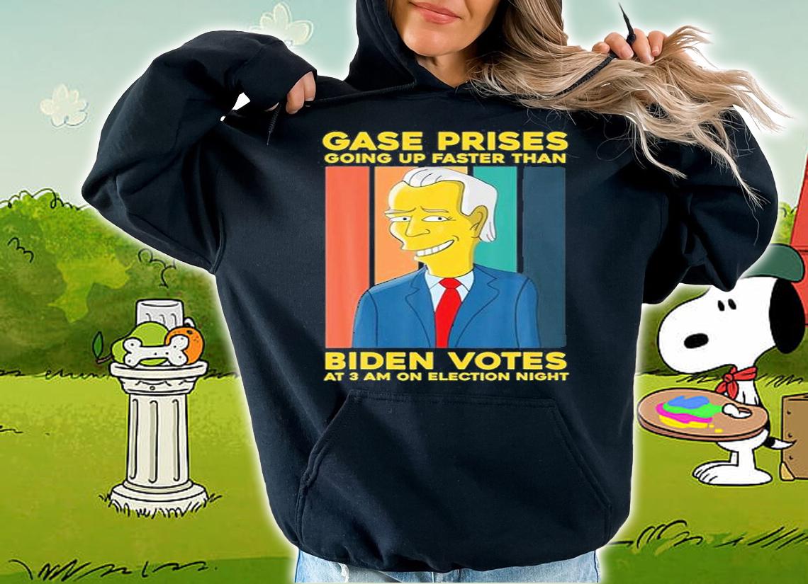 Gase Prises Are Going Up Faster Than Biden Votes At 3 AM On Election T-Shirt t-shirt hoodie