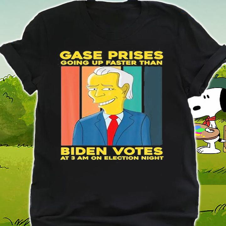 Gase Prises Are Going Up Faster Than Biden Votes At 3 AM On Election T-Shirt t-shirt shirt