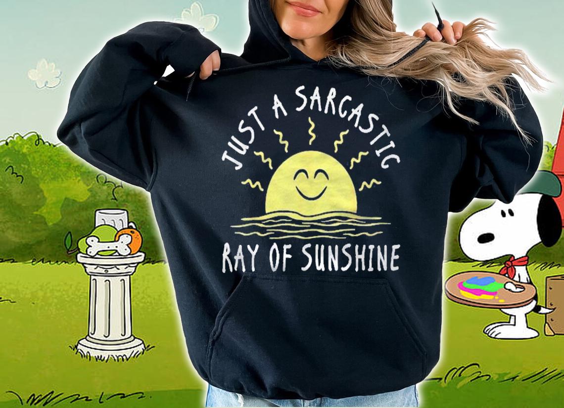 Just A Sarcastic Ray Of Sunshine Funny Saying Sarcastic Shirt t-shirt hoodie