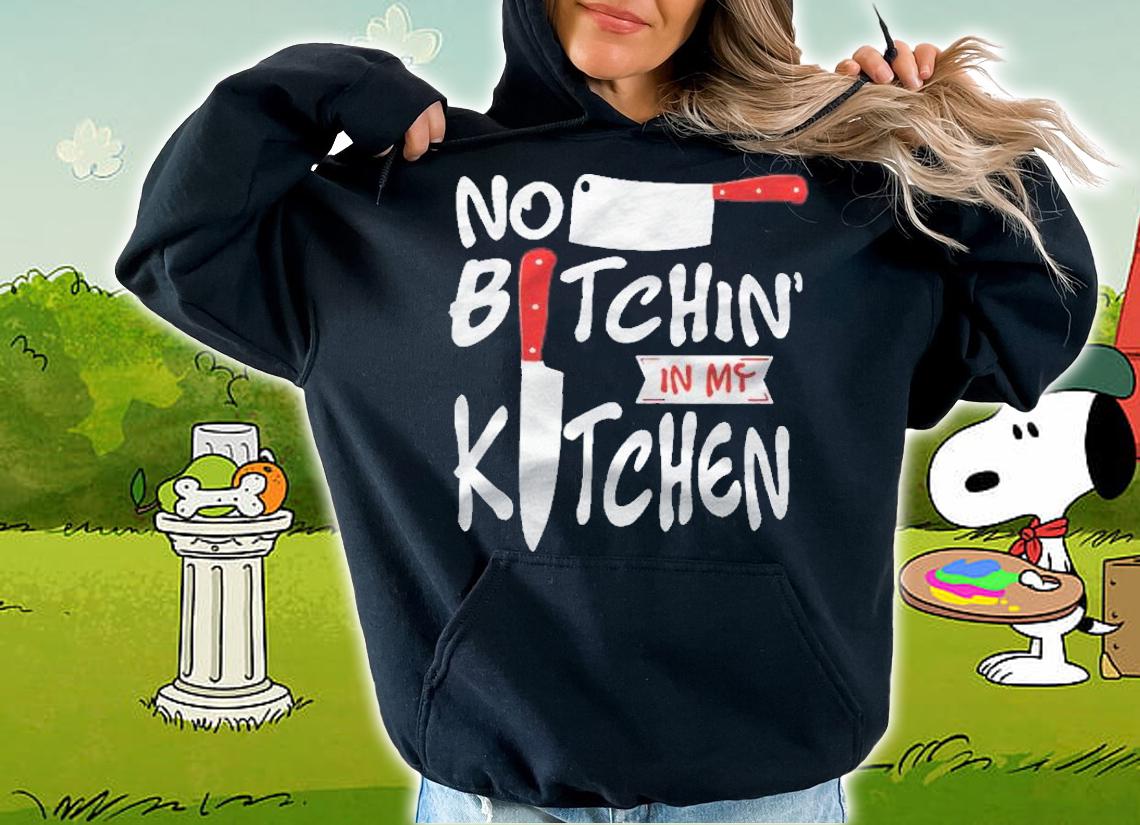 No Bitchin In My Kitchen Chef Shirt t-shirt hoodie