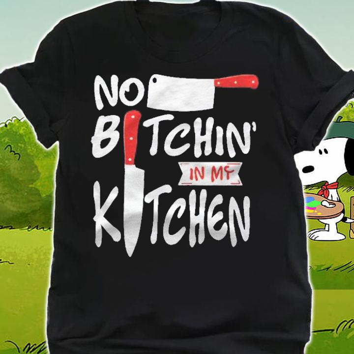 No Bitchin In My Kitchen Chef Shirt t-shirt shirt