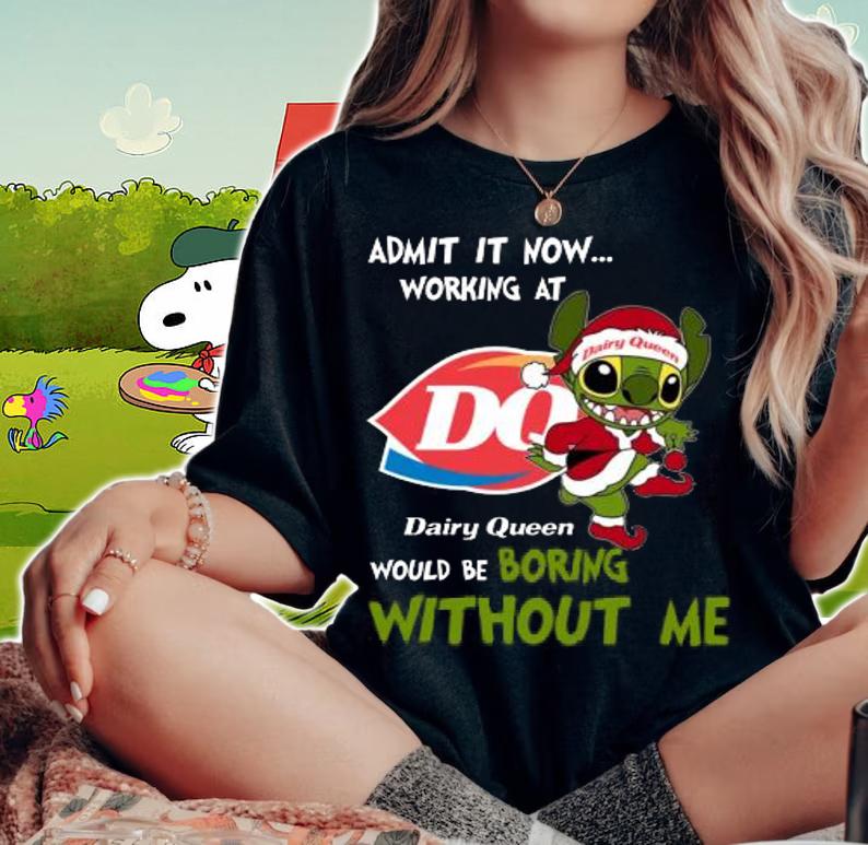 Stitch Admit It Now Working At Dairy Queen Would Be Boring Without Me Christmas t-shirt woman shirt
