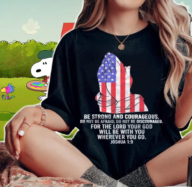 Us Be Strong And Courageous Do Not Be Afraid Prayer Shirt t-shirt woman shirt