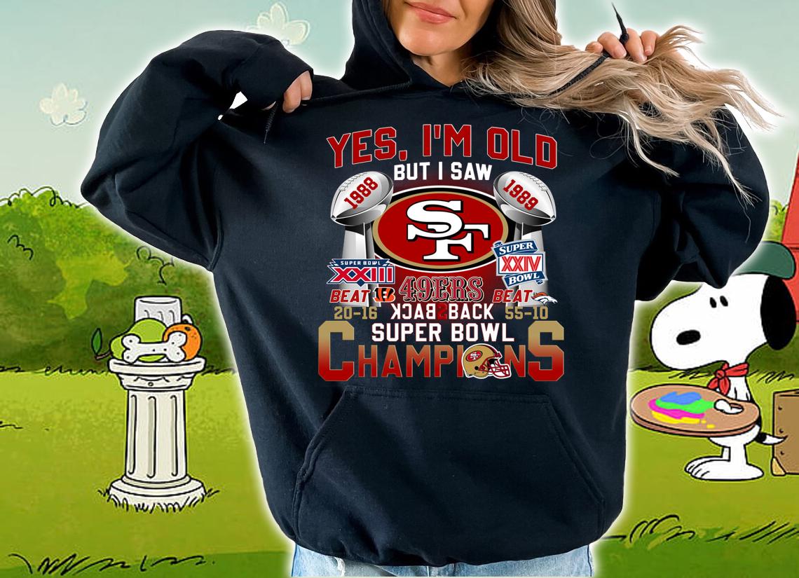 Yes Im Old But I Saw San Francisco 49ers Back To Back Super Bowl Champions t-shirt hoodie