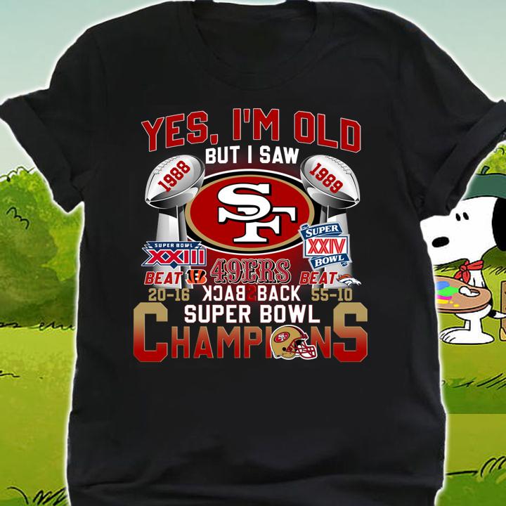 Yes Im Old But I Saw San Francisco 49ers Back To Back Super Bowl Champions t-shirt shirt