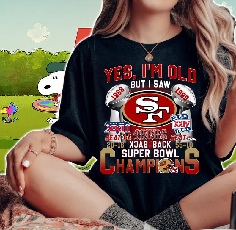 Yes Im Old But I Saw San Francisco 49ers Back To Back Super Bowl Champions t-shirt woman shirt