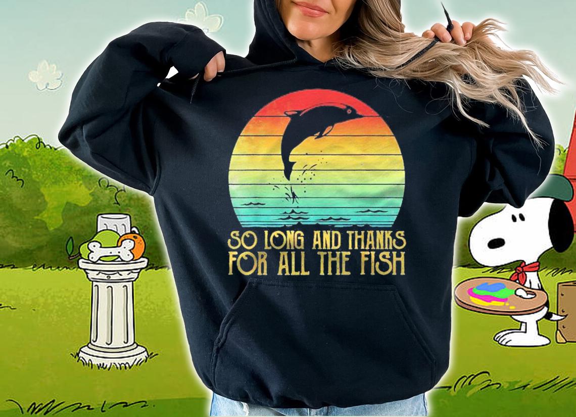 So Long And Thanks For All The Fish Vintage Classic Shirt t-shirt hoodie