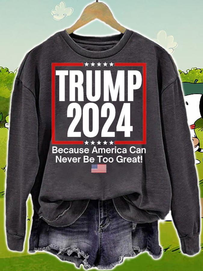 Trump 2024 Because America Can Never Be Too Great Shirt T-Shirt t-shirt sweatshirt