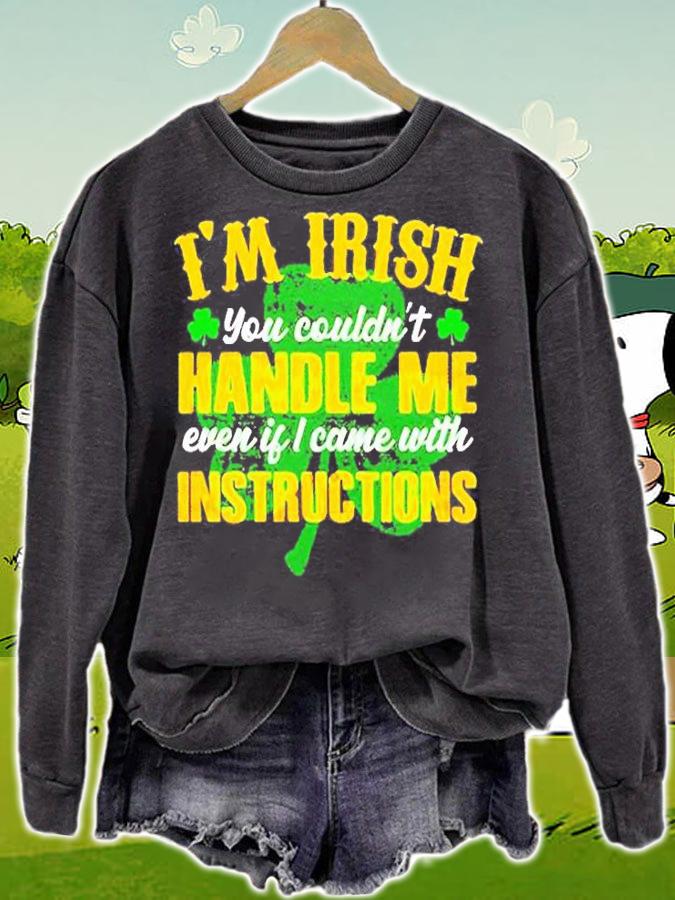 Im Irish You Couldnt Handle Me Even If I Came With Instructions T-Shirt t-shirt sweatshirt