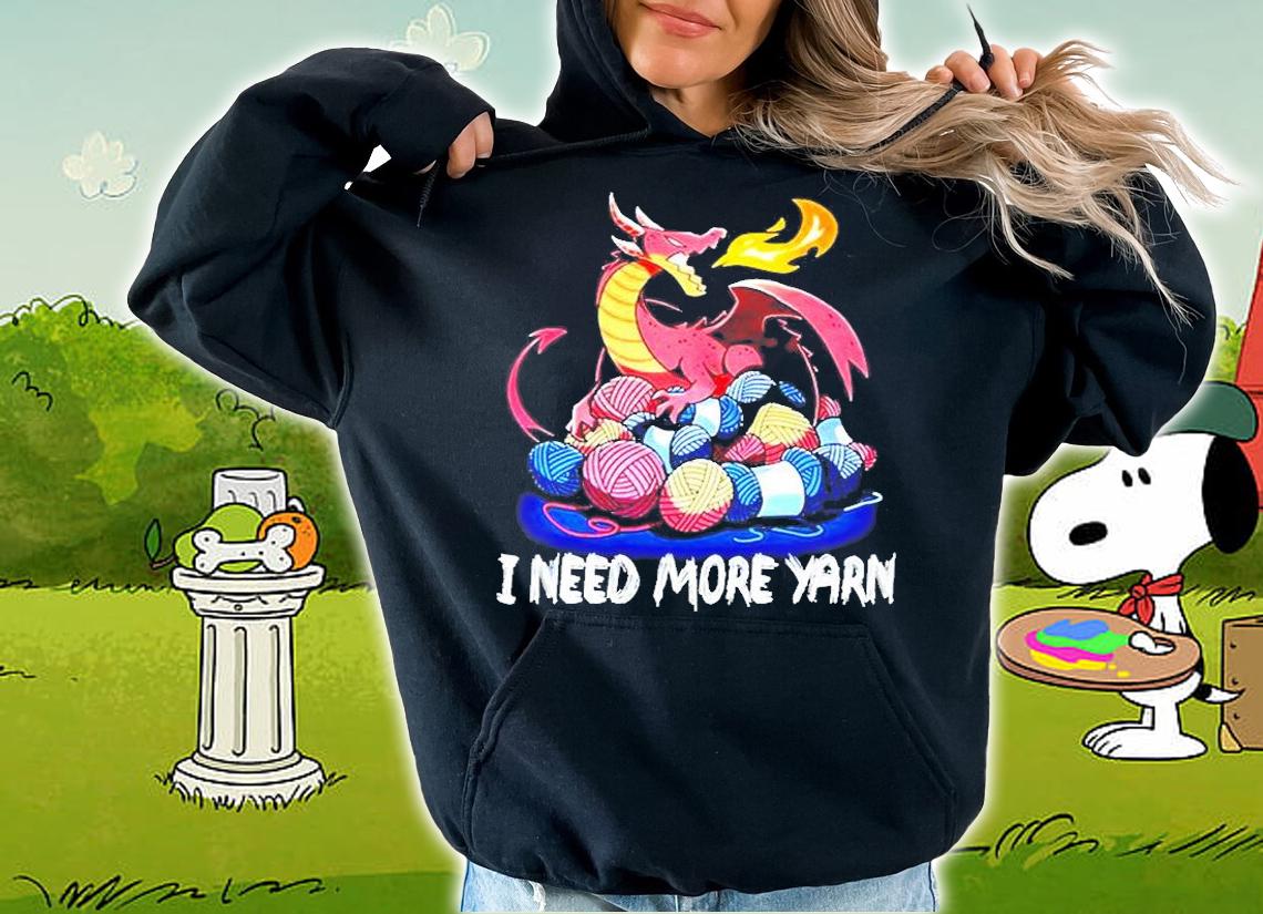 Dragon I Need More Yarn T-Shirt t-shirt hoodie