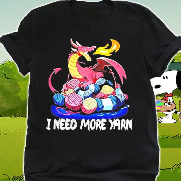 Dragon I Need More Yarn T-Shirt t-shirt shirt