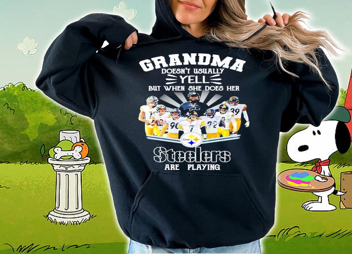 Grandma Doesn't Usually Yell But When She Does Her Steelers Are Playing Shirt t-shirt hoodie