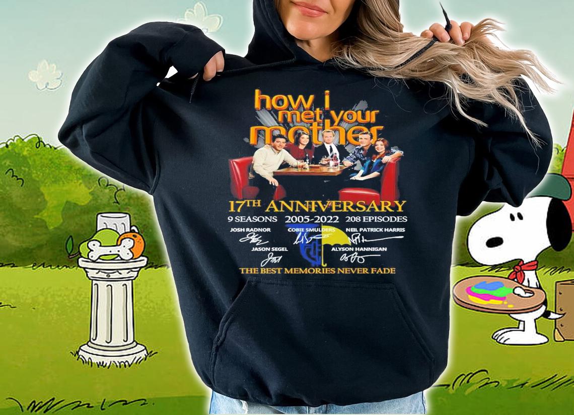 How I Met Your Mother 17th Anniversary 9 Seasons 2005-2022 208 Episodes Signatures The Best Memories Never Fade Shirt t-shirt hoodie