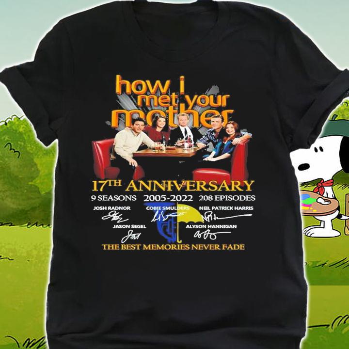 How I Met Your Mother 17th Anniversary 9 Seasons 2005-2022 208 Episodes Signatures The Best Memories Never Fade Shirt t-shirt shirt