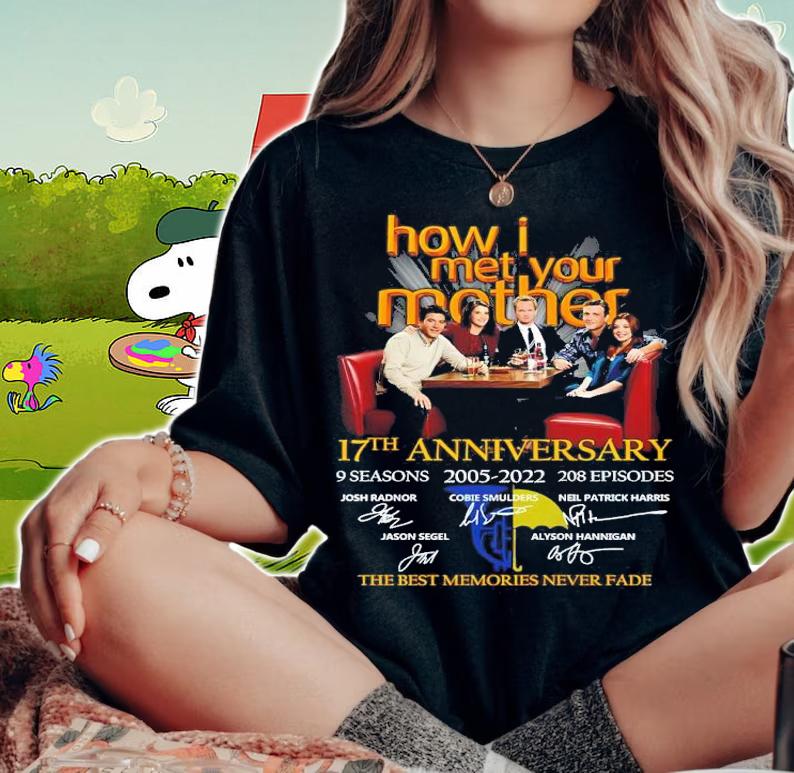 How I Met Your Mother 17th Anniversary 9 Seasons 2005-2022 208 Episodes Signatures The Best Memories Never Fade Shirt t-shirt woman shirt
