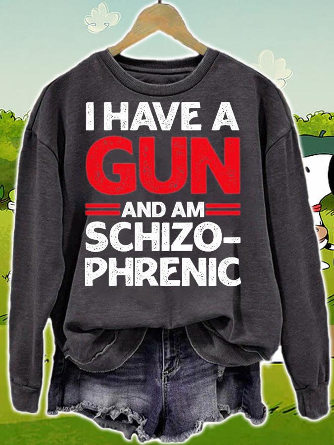 I Have A Gun And Am Schizophrenic Shirt Gun Lovers T-Shirt t-shirt sweatshirt