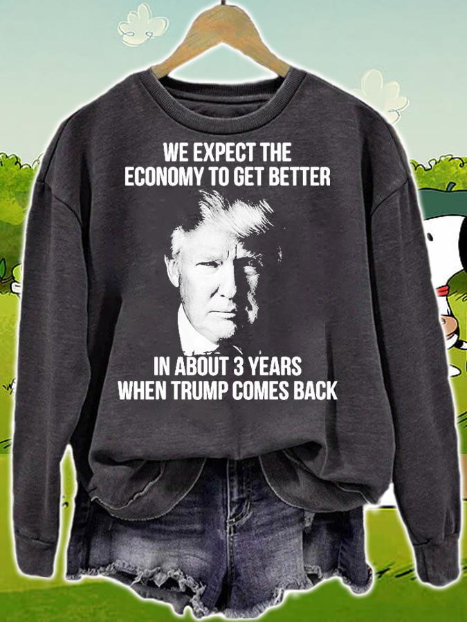We Expect The Economy To Get Better In About 3 Years When Trump Comes Back T-Shirt t-shirt sweatshirt