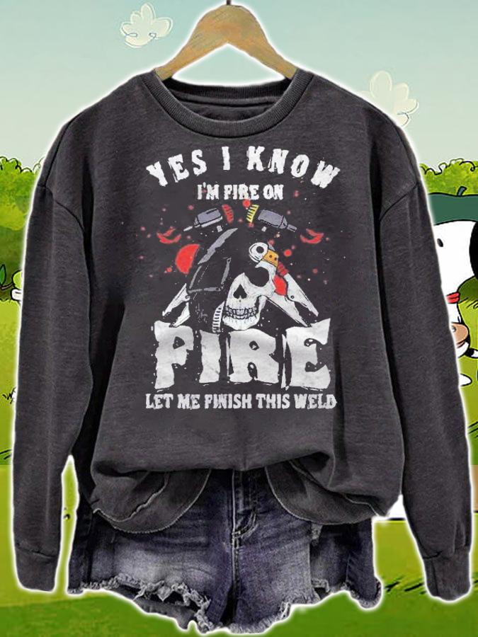 Welder I Know Im Fire On Fire Let Me Finish This Weld Shirt t-shirt sweatshirt