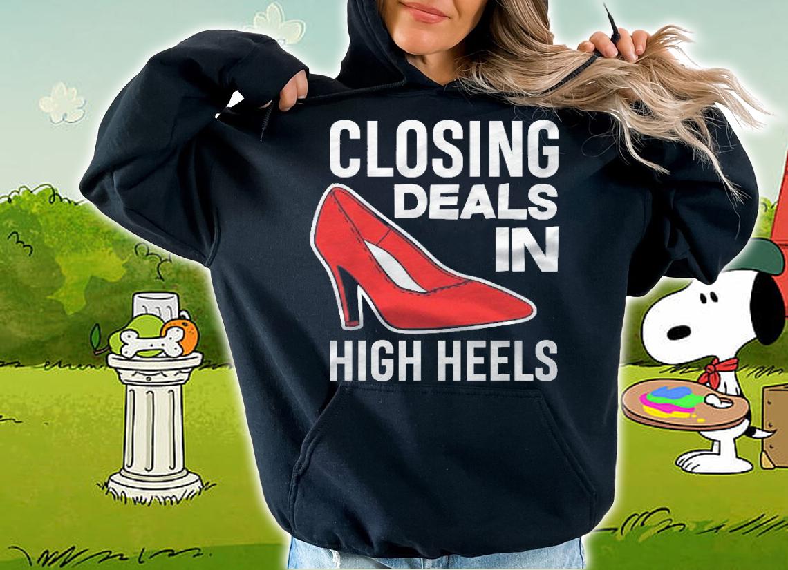 Women Closing Deals In High Heels Funny Real Estate Agent Shirt t-shirt hoodie