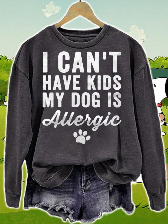Womens I Cant Have Kids My Dog Is Allergic Gift Funny Dog Lover Shirt t-shirt sweatshirt