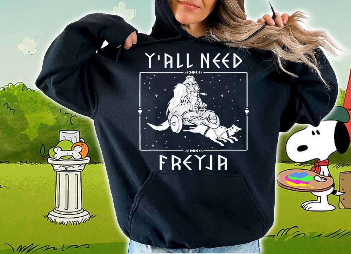 Yall Need Freya Viking Goddess T-Shirt t-shirt hoodie