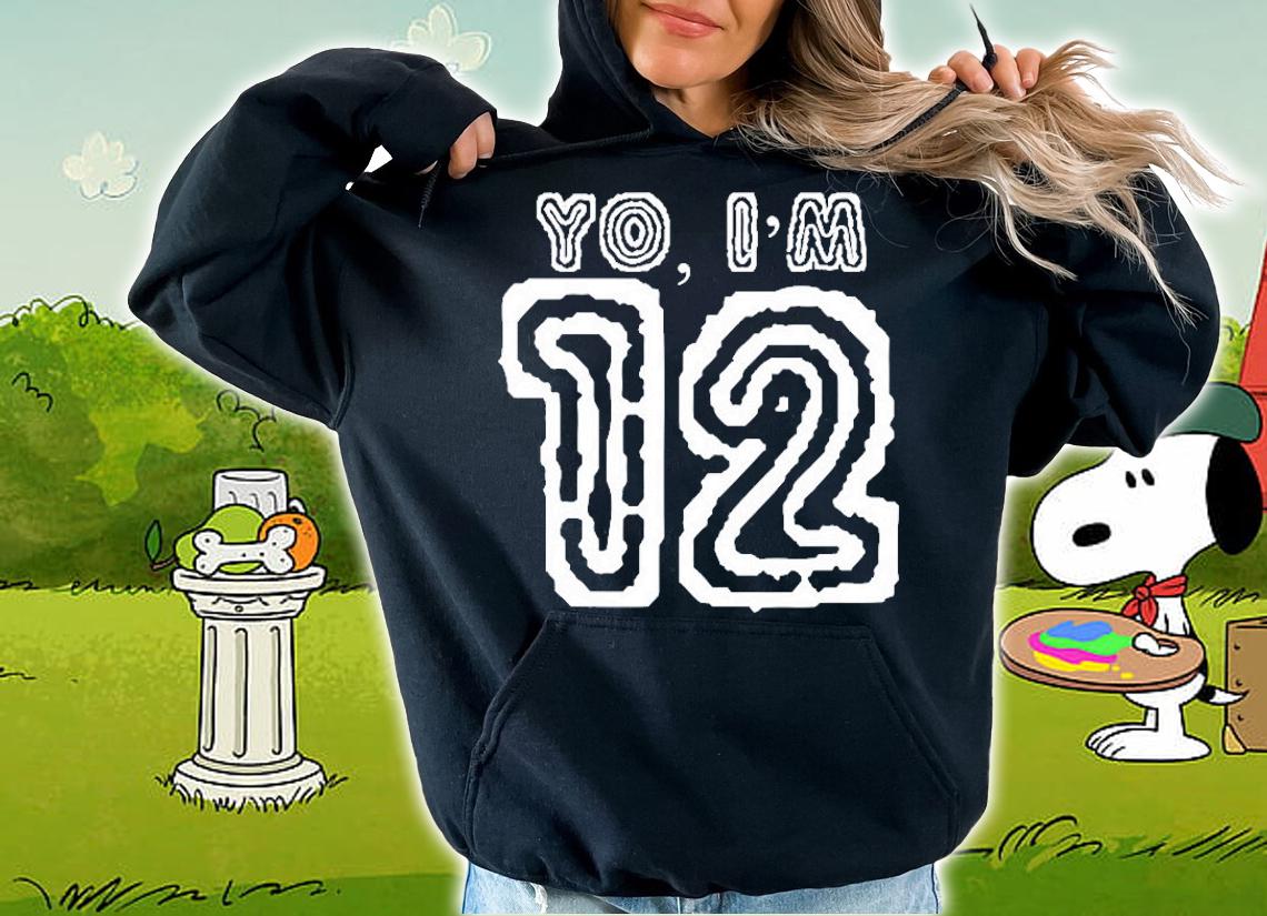 Yo Im 12 Twelve Birthday Tshirt Twelfth Birthday Shirt t-shirt hoodie