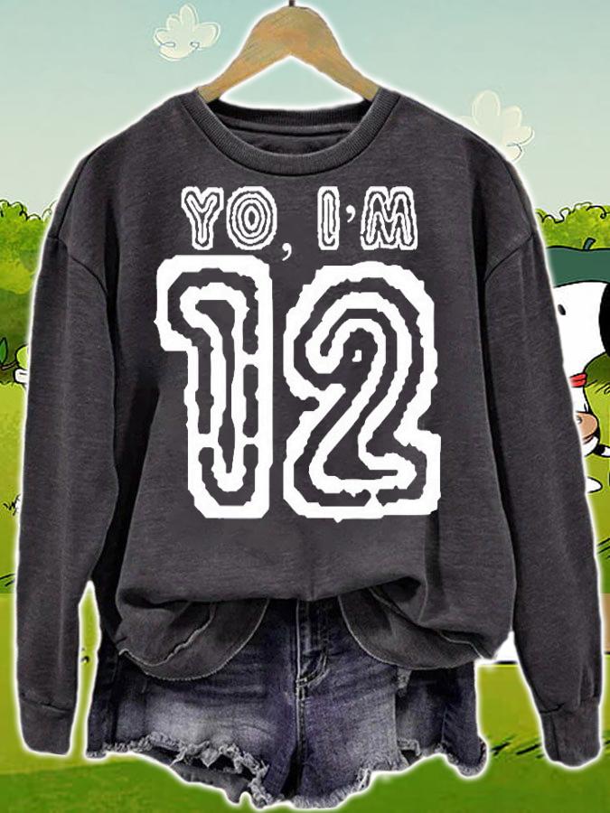 Yo Im 12 Twelve Birthday Tshirt Twelfth Birthday Shirt t-shirt sweatshirt