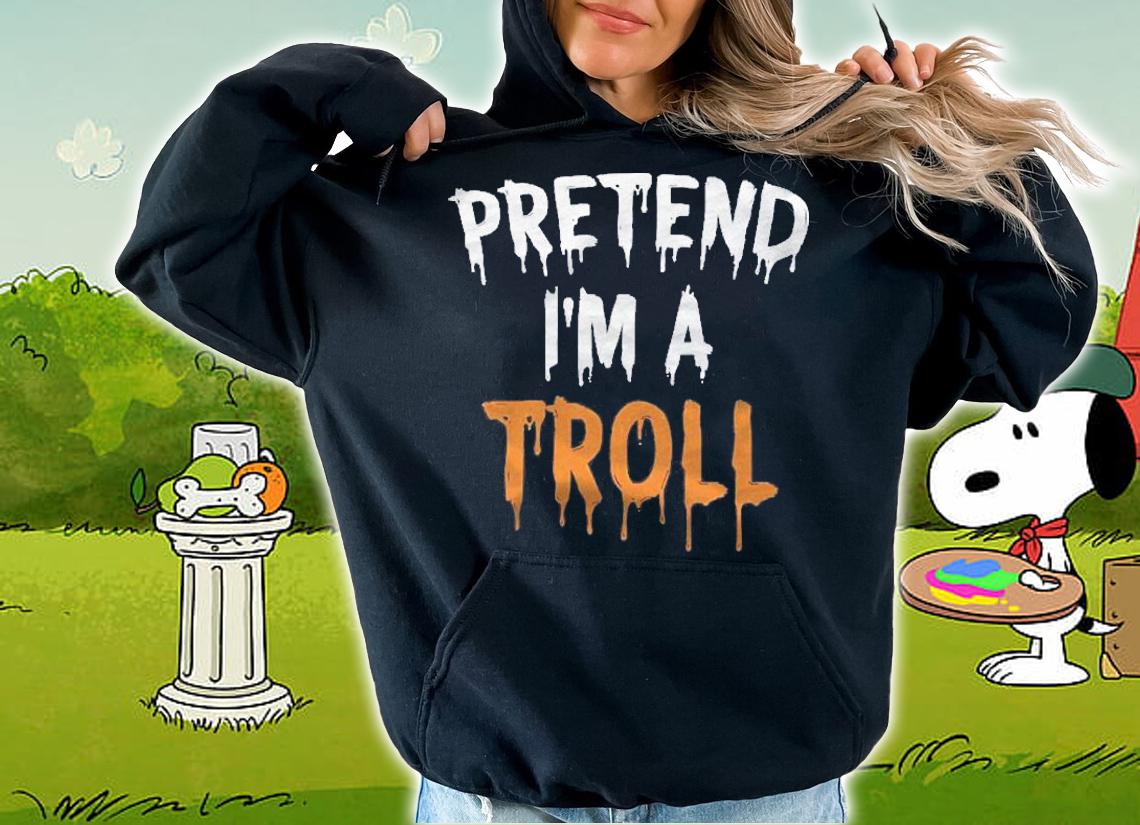Funny Lazy Halloween Costume Shirt Pretend Im A Troll Pullover Shirt t-shirt hoodie