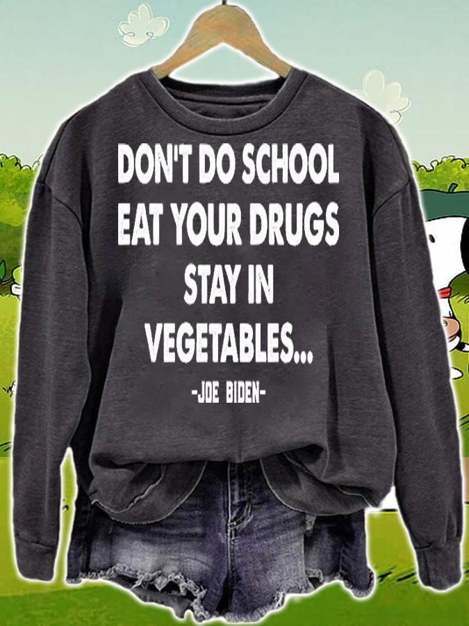 Funny Quote Anti Joe Biden Shirt Dont Do School Eat Your Drugs Stay In Vegetabl T-Shirt t-shirt sweatshirt