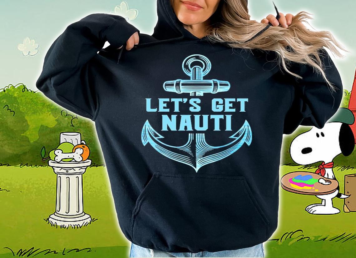 Funny Sailor Boater Gift Let's Get Nauti T-Shirt t-shirt hoodie