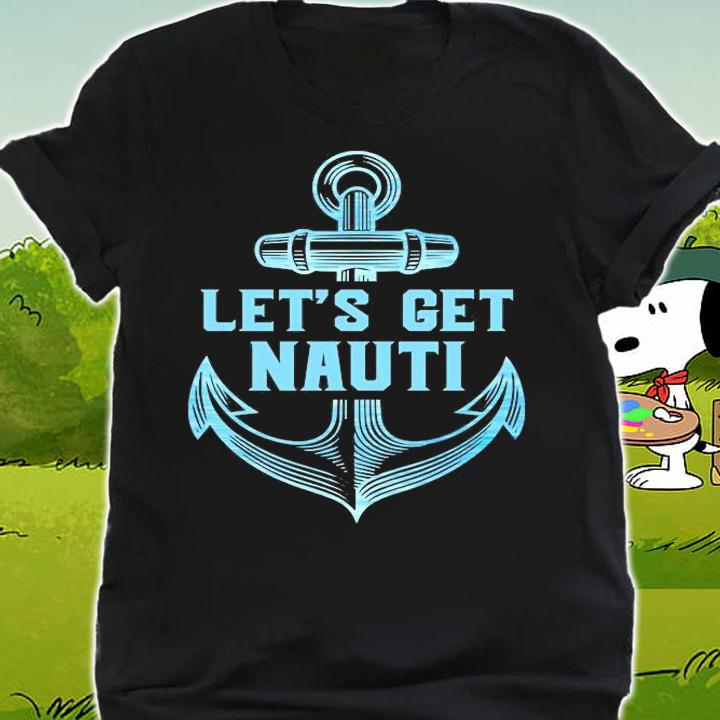 Funny Sailor Boater Gift Let's Get Nauti T-Shirt t-shirt shirt