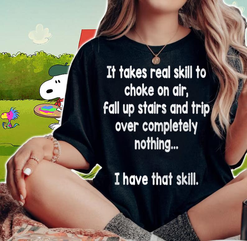 Funny Shirt It Takes Real Skill To Choke On Air Awesome T-shirt t-shirt woman shirt