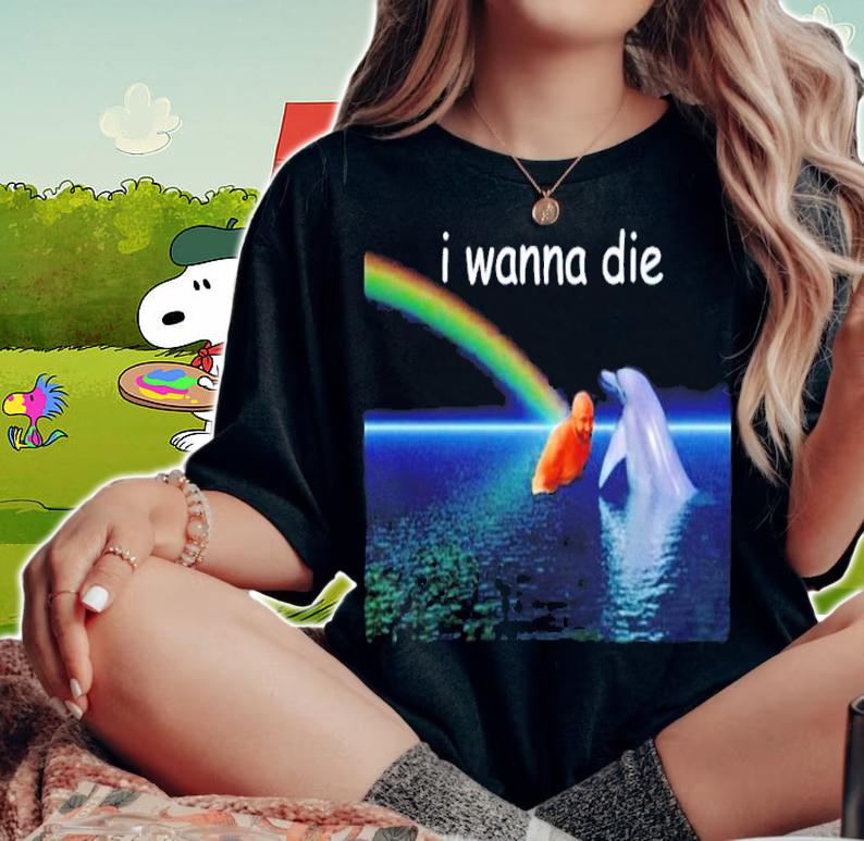 Lou I Wanna Die shirt t-shirt woman shirt