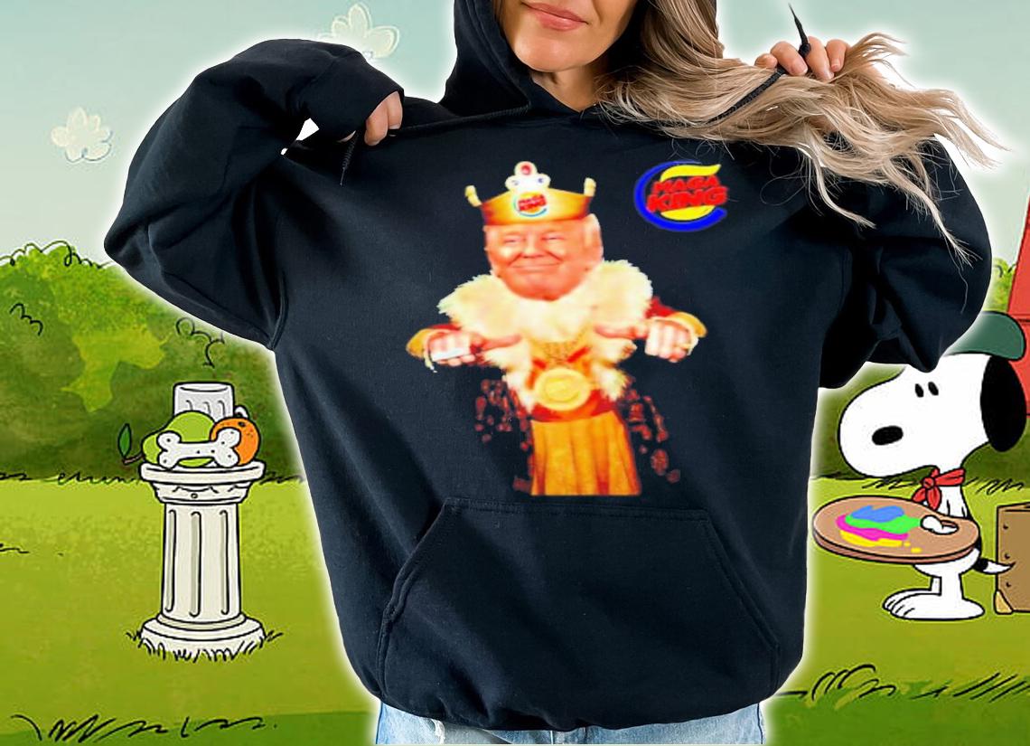 Trump MAGA King Burger King Shirt t-shirt hoodie
