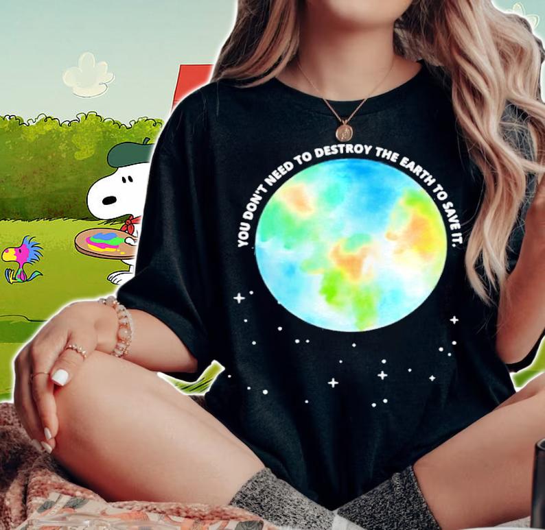 You Don't Need To Destroy The Earth To Save It With Stars Shirt t-shirt woman shirt