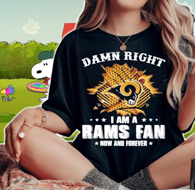 Damn Right I Am A Los Angeles Rams Fan Now And Forever t-shirt woman shirt