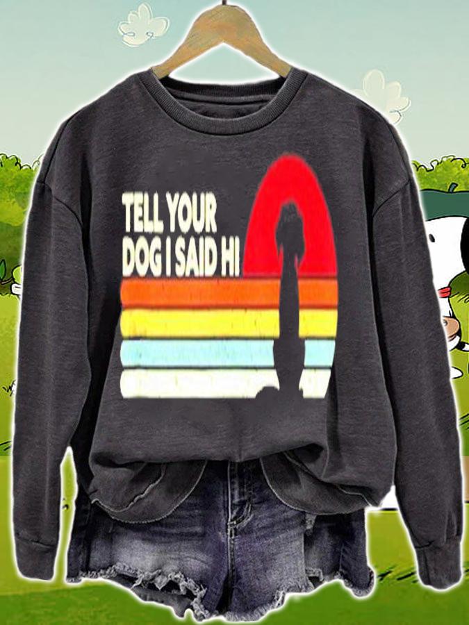 Funny Dog Tell Your Dog I Said Hi Retro Style T-Shirt sweatshirt