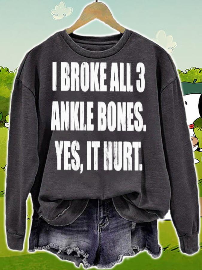 I Broke All 3 Ankle Bones Yes It Hurt Shirt sweatshirt