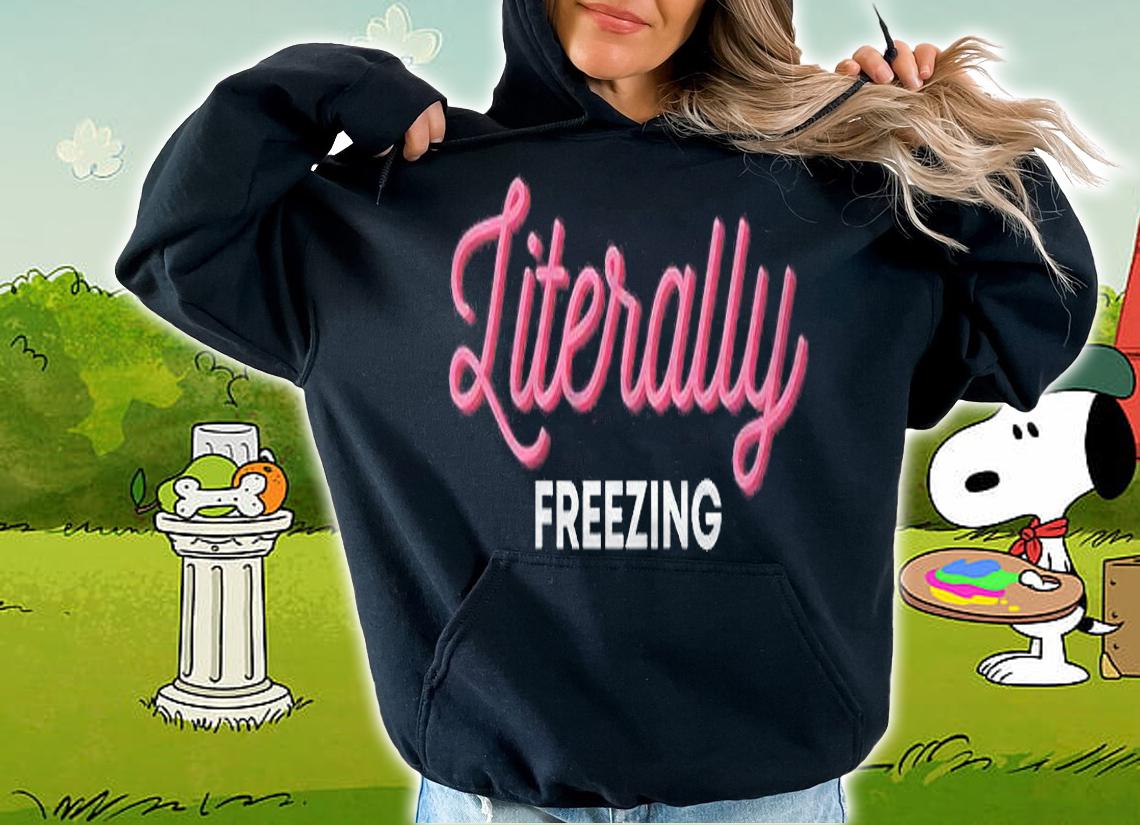 Literally Freezing Funny Literally Freezing Shirt hoodie