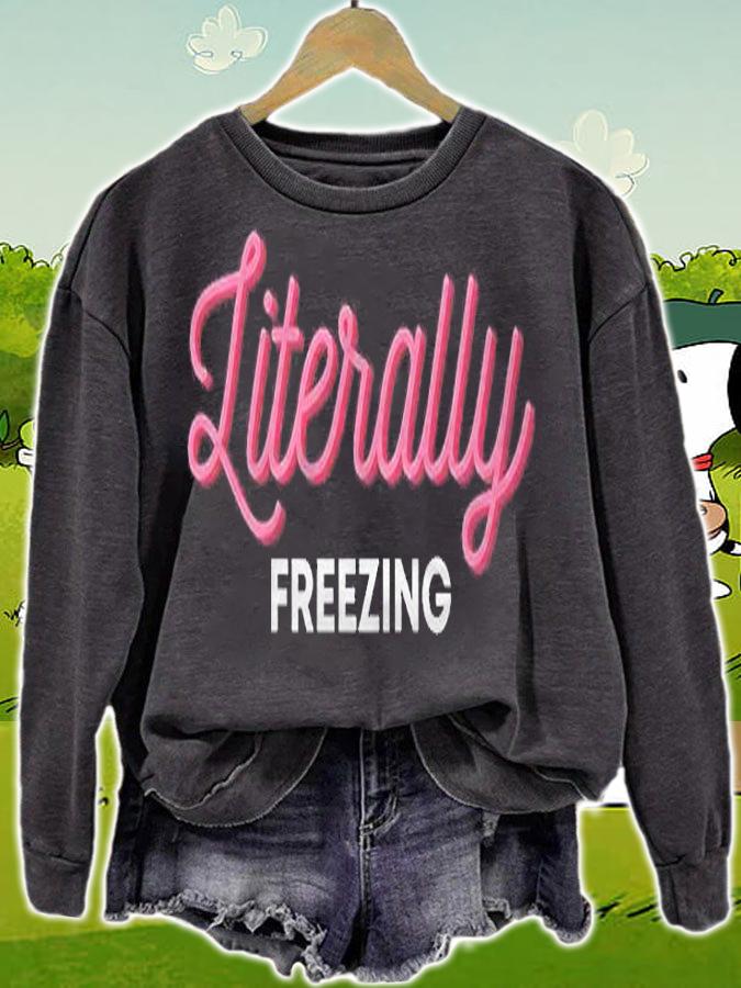 Literally Freezing Funny Literally Freezing Shirt sweatshirt