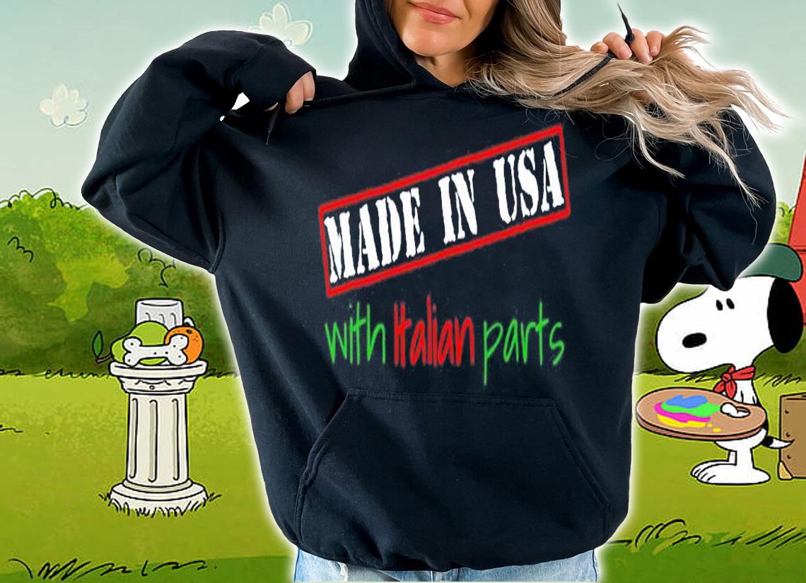 Made In Usa With Italian Parts T-Shirt hoodie