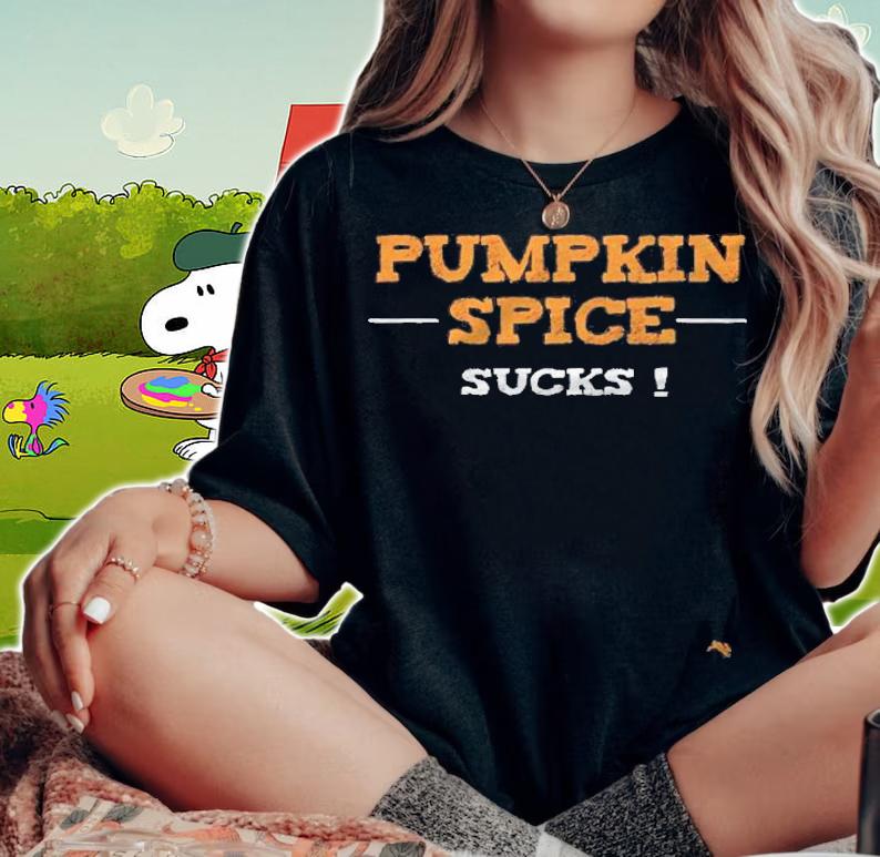 Pumpkin Spice Sucks For The Fall Coffee Season T-shirt woman shirt